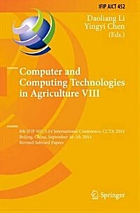 Computer and Computing Technologies in Agriculture VIII: 8th Ifip Wg 5.14 International Conference, Ccta 2014, Beijing, China, September 16-19, 2014, (Hardcover, 2015)