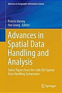 Advances in Spatial Data Handling and Analysis: Select Papers from the 16th Igu Spatial Data Handling Symposium (Hardcover, 2015)