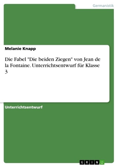 Die Fabel Die beiden Ziegen von Jean de la Fontaine. Unterrichtsentwurf f? Klasse 3 (Paperback)