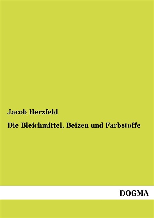 Die Bleichmittel, Beizen Und Farbstoffe (Paperback)