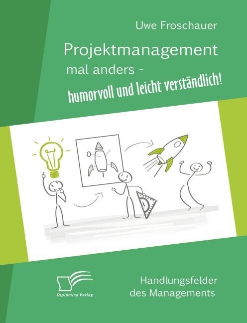 Projektmanagement mal anders - humorvoll und leicht verst?dlich: Handlungsfelder des Managements (Paperback)