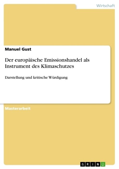 Der europ?sche Emissionshandel als Instrument des Klimaschutzes: Darstellung und kritische W?digung (Paperback)