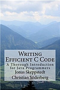 Writing Efficient C Code: A Thorough Introduction (Paperback)