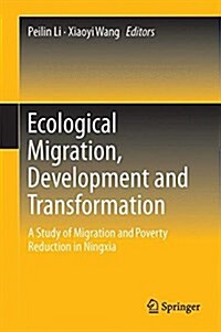 Ecological Migration, Development and Transformation: A Study of Migration and Poverty Reduction in Ningxia (Hardcover, 2016)