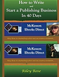 How to Write and Start a Publishing Business in 40 Days Extended Version (Paperback)