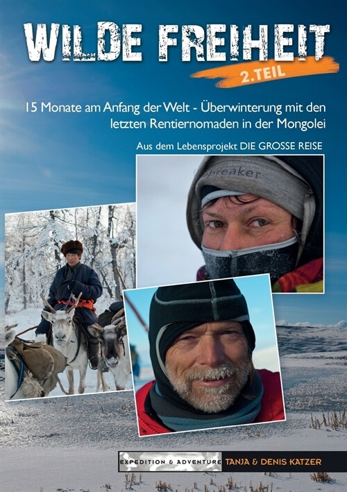 Wilde Freiheit 2. Teil: 15 Monate am Anfang der Welt - ?erwinterung mit den letzten Rentiernomaden in der Mongolei (Paperback)