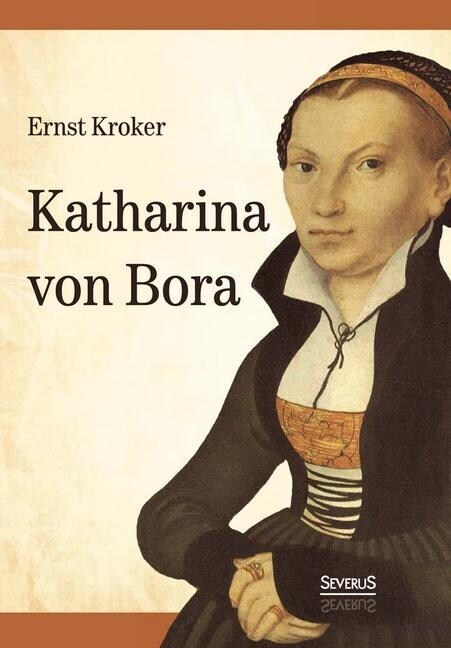 Katharina Von Bora - Martin Luthers Frau (Paperback)