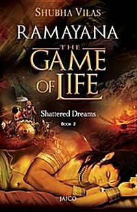 Ramayana: The Game of Life - Book 2 - Shattered Dreams (Paperback)