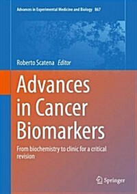 Advances in Cancer Biomarkers: From Biochemistry to Clinic for a Critical Revision (Hardcover, 2015)