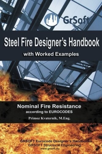 Steel Fire Designers Handbook with Worked Examples: Nominal Fire Resistance According to Eurocodes (Paperback)