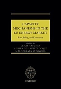 Capacity Mechanisms in the EU Energy Market : Law, Policy, and Economics (Hardcover)