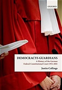 Democracys Guardians : A History of the German Federal Constitutional Court, 1951-2001 (Hardcover)