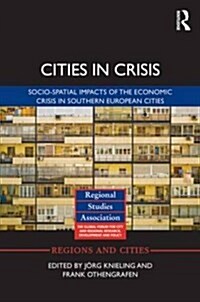 Cities in Crisis : Socio-Spatial Impacts of the Economic Crisis in Southern European Cities (Hardcover)