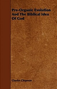 Pre-Organic Evolution And The Biblical Idea Of God (Paperback)