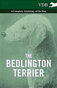 The Bedlington Terrier - A Complete Anthology of the Dog - (Paperback)