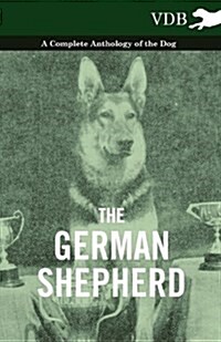 The German Shepherd - A Complete Anthology of the Dog (Paperback)