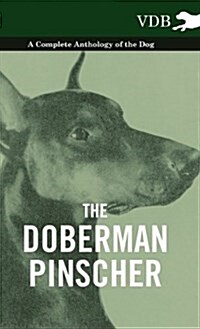 The Doberman Pinscher - A Complete Anthology of the Dog - (Hardcover)