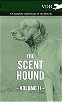 The Scent Hound Vol. II. - A Complete Anthology of the Breeds (Hardcover)