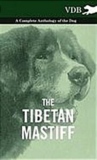 The Tibetan Mastiff - A Complete Anthology of the Dog (Hardcover)