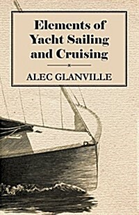 Elements of Yacht Sailing and Cruising (Paperback)