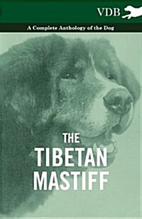 The Tibetan Mastiff - A Complete Anthology of the Dog (Paperback)