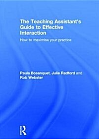 The Teaching Assistants Guide to Effective Interaction : How to Maximise Your Practice (Hardcover)