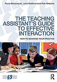 The Teaching Assistants Guide to Effective Interaction : How to Maximise Your Practice (Paperback)