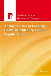 Analogous Uses of Language, Eucharistic Identity, and the Baptist Vision (Paperback)