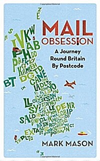 Mail Obsession : A Journey Round Britain by Postcode (Hardcover)