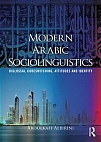 Modern Arabic Sociolinguistics : Diglossia, Variation, Codeswitching, Attitudes and Identity (Paperback)