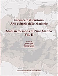 Conoscere Il Territorio: Arte e Storia Delle Madonie. Studi in Memoria Di Nico Marino, Vol. II (Paperback)