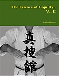 The Essence of Goju Ryu - Vol II (Paperback)