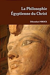 La Philosophie Egyptienne Du Christ (Paperback)