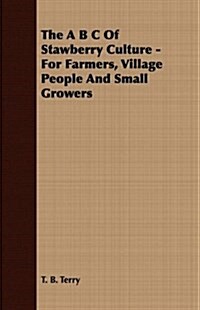 The B C Of Stawberry Culture - For Farmers, Village People And Small Growers (Paperback)