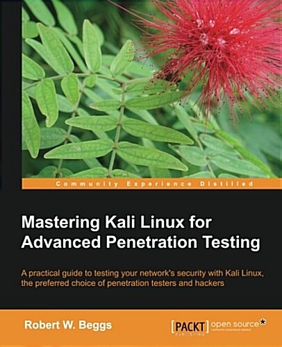 Mastering Kali Linux for Advanced Penetration Testing (Paperback)