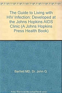 The Guide to Living with HIV Infection: Developed at the Johns Hopkins AIDS Clinic (A Johns Hopkins Press Health Book) (Paperback, 1ST)