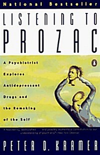 Listening to Prozac: A Psychiatrist Explores Antidepressant Drugs and the Remaking of the Self (Paperback)