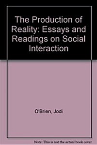 The Production of Reality: Essays and Readings on Social Interaction (Paperback, 2nd)