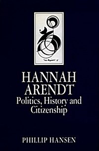 [중고] Hannah Arendt: Politics, History and Citizenship (Key Contemporary Thinkers) (Paperback)