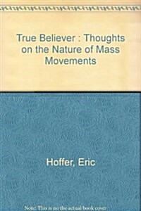 The true believer: Thoughts on the nature of mass movements (Time reading program special edition) (Paperback)