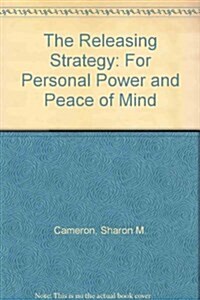 The Releasing Strategy: For Personal Power and Peace of Mind (Paperback)