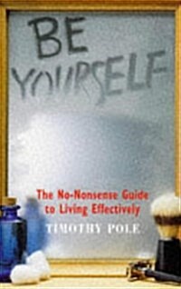 Be Yourself: The No-Nonsense Guide to Living Effectively (Paperback)