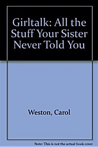 Girltalk: All the Stuff Your Sister Never Told You (Paperback)