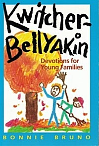 Kwitcherbellyakin: Devotions for Young Families (Paperback)