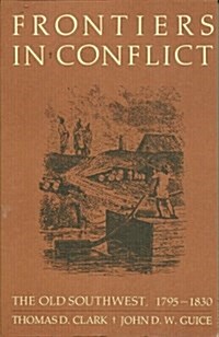 Frontiers in Conflict: The Old Southwest, 1795-1830 (Histories of the American Frontier Series) (Paperback, First Edition)