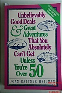 Unbelievably Good Deals & Great Adventures That You Absolutely Cant Get Unless Youre over 50 (Paperback, 7th Updtd)