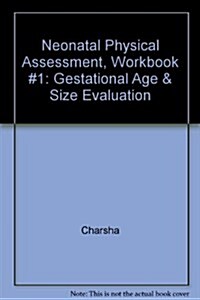 Neonatal Physical Assessment, Workbook #1: Gestational Age & Size Evaluation (Hardcover)