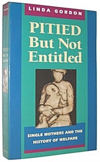 Pitied but Not Entitled: Single Mothers and the History of Welfare 1890-1935 (Paperback, Reprint)