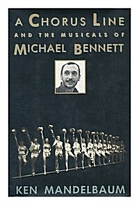 A Chorus Line and the Musicals of Michael Bennett (Hardcover, 1st)