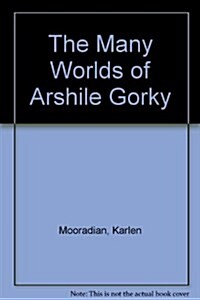 The Many Worlds of Arshile Gorky (Paperback)